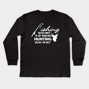 Fishing solves most of my problems Hunting solves the rest Kids Long Sleeve T-Shirt